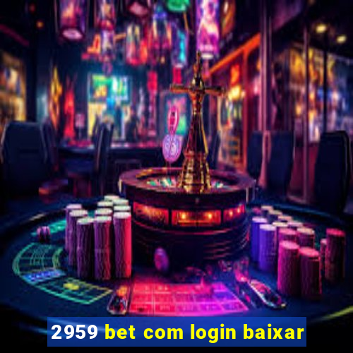 2959 bet com login baixar